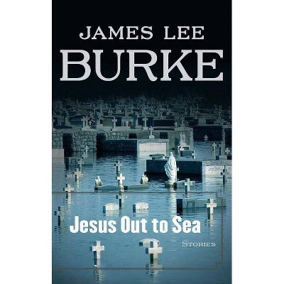  Jesus Out to Sea - by  James Lee Burke (Paperback) 