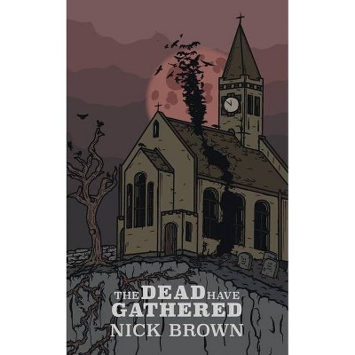 The Dead Have Gathered - (Ancient Gramarye) by  Nick Brown (Paperback)