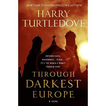Through Darkest Europe - by  Harry Turtledove (Paperback)