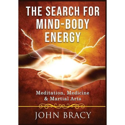 The Search for Mind-Body Energy - by  John Bracy (Paperback)