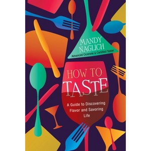 How to Taste - by  Mandy Naglich (Hardcover) - 1 of 1