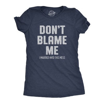 Womens Dont Blame Me I Married Into This Mess T Shirt Funny In Laws Family Joke Tee For Ladies - Crazy Dog Women's T Shirt