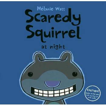 Scaredy Squirrel at Night - by  Melanie Watt (Hardcover)