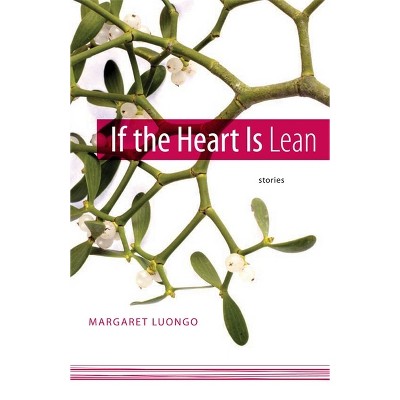 If the Heart Is Lean - (Yellow Shoe Fiction) by  Margaret Luongo (Paperback)