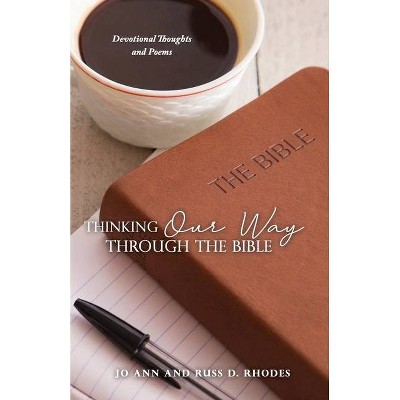 Thinking Our Way Through the Bible - by  Jo Ann Rhodes & Russ D Rhodes (Paperback)