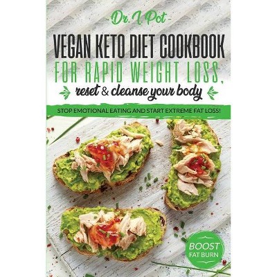 Vegan Keto Diet Cookbook for Rapid Weight Loss, Reset & Cleanse Your Body. - (Food Rules to Healthy Eating) by  I Pot (Paperback)