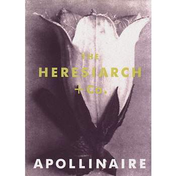 The Heresiarch & Co - by  Guillaume Apollinaire (Paperback)