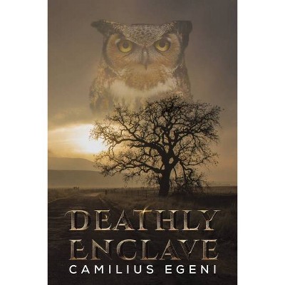 Deathly Enclave - by  Camilius Egeni (Paperback)