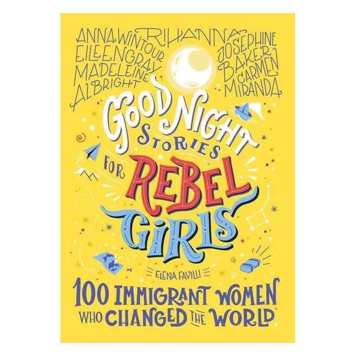 Good Night Stories for Rebel Girls, 100 Immigrant Women Who Changed the World