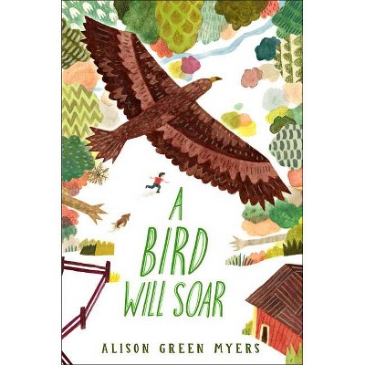 A Bird Will Soar - by  Alison Green Myers (Hardcover)