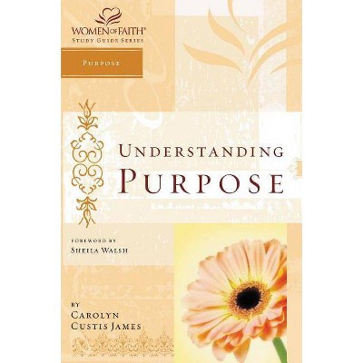 Understanding Purpose - (Women of Faith Study Guide) by  Carolyn Custis James (Paperback)