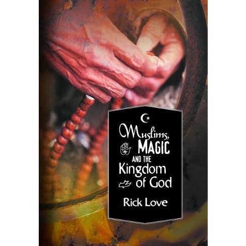 Muslims, Magic and the Kingdom of God: - by  Rick Love (Paperback) - image 1 of 1