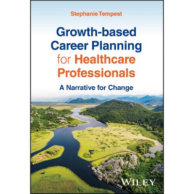 Growth-based Career Planning for Healthcare Professionals - by  Stephanie Tempest (Paperback)