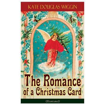 The Romance of a Christmas Card (Illustrated) - by  Kate Douglas Wiggin (Paperback)