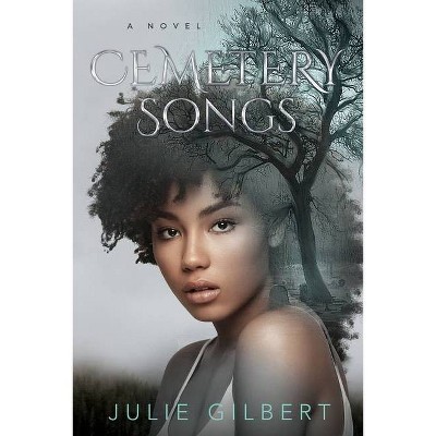 Cemetery Songs - by  Julie Gilbert (Paperback)