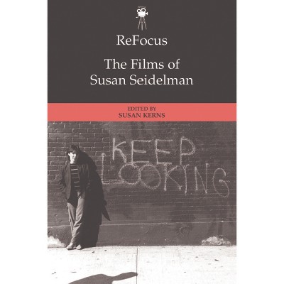 Refocus: The Films of Susan Seidelman - (Refocus: The American Directors) by Susan Santha Kerns