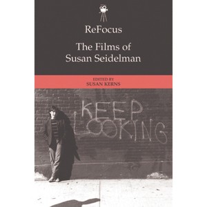 Refocus: The Films of Susan Seidelman - (Refocus: The American Directors) by Susan Santha Kerns - 1 of 1
