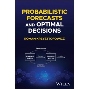 Probabilistic Forecasts and Optimal Decisions - by  Roman Krzysztofowicz (Hardcover) - 1 of 1
