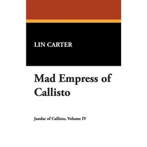 Mad Empress of Callisto - by  Lin Carter (Paperback) - 1 of 1