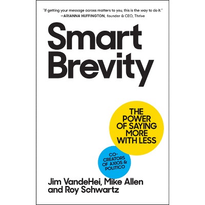 Smart Brevity - By Jim Vandehei & Mike Allen & Roy Schwartz (hardcover ...