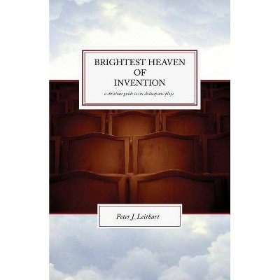 The Brightest Heaven of Invention - by  Peter J Leithart (Paperback)