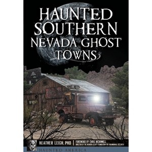 Haunted Southern Nevada Ghost Towns - (Haunted America) by  Heather Leigh (Paperback) - 1 of 1