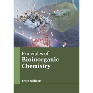 Principles of Bioinorganic Chemistry - by  Freya Williams (Hardcover) - 1 of 1