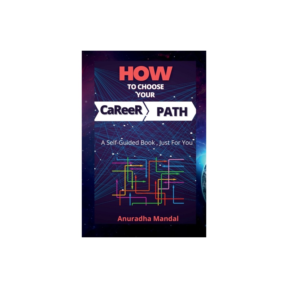 How To Choose Your Career Path - by Anuradha Mandal (Paperback)
