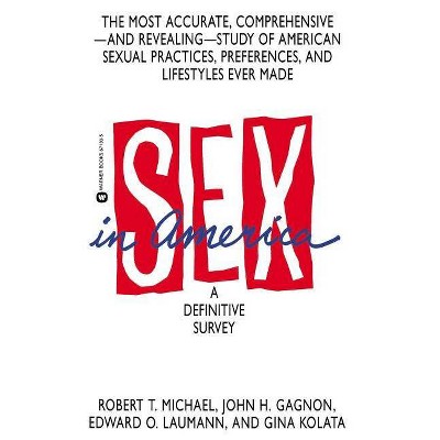 Sex in America - by  Robert T Michael & Edward O Laumann & Gina Bari Kolata (Paperback)