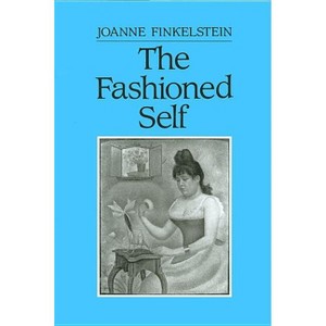 The Fashioned Self - by  Joanne Finkelstein (Hardcover) - 1 of 1