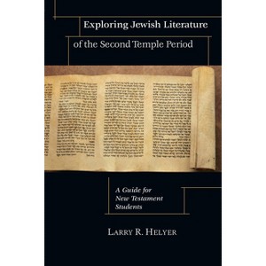 Exploring Jewish Literature of the Second Temple Period - by  Larry R Helyer (Paperback) - 1 of 1