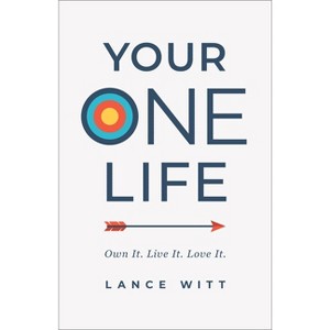 Your One Life - by  Lance Witt (Paperback) - 1 of 1