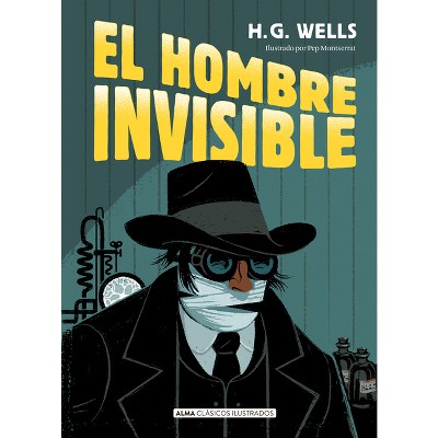 El Hombre Invisible - (Clásicos Ilustrados) by  H G Wells (Hardcover)