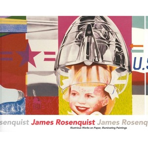 James Rosenquist: Illustrious Works on Paper, Illuminating Paintings - (Paperback) - 1 of 1