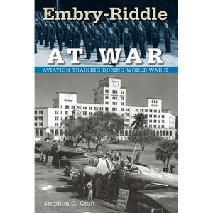 Embry-Riddle at War - (Florida History and Culture) by  Stephen G Craft (Paperback) - 1 of 1