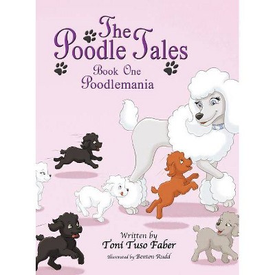 The Poodle Tales - by  Toni Tuso Faber (Hardcover)