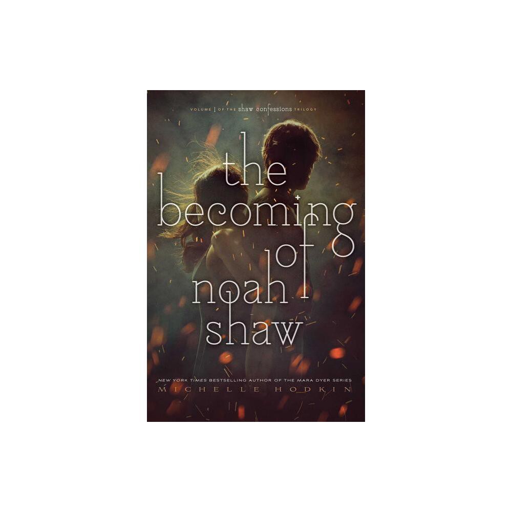 The Becoming of Noah Shaw - (Shaw Confessions) by Michelle Hodkin (Paperback)