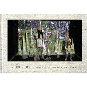 Joan Jonas: They Come to Us Without a Word - (Hardcover) - 1 of 1