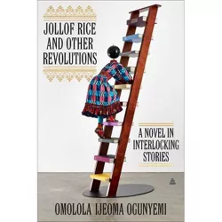 Jollof Rice and Other Revolutions - by  Omolola Ijeoma Ogunyemi (Hardcover)