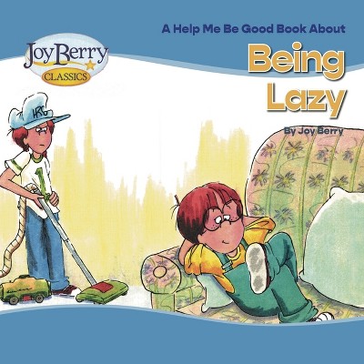 Being Lazy - by  Joy Berry (Paperback)
