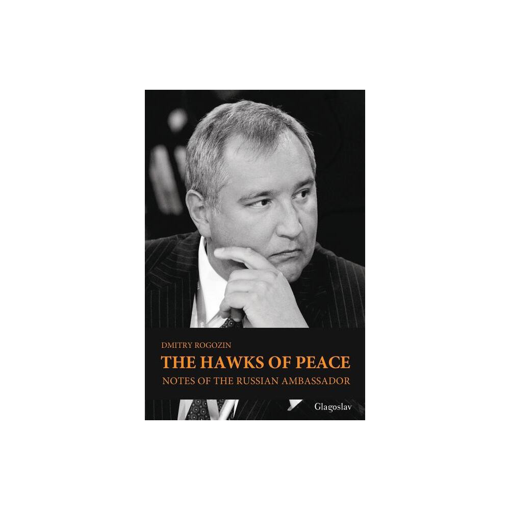 The Hawks of Peace - by Dmitry Rogozin (Paperback)