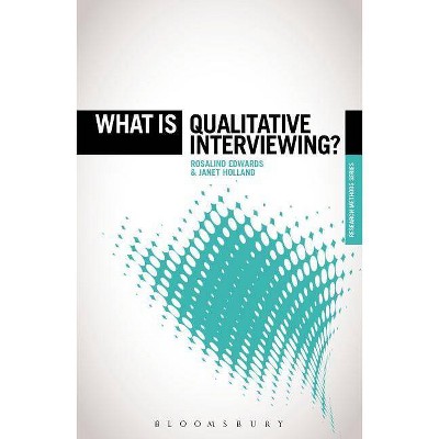 What is Qualitative Interviewing? - (What Is?' Research Methods) Annotated by  Rosalind Edwards (Paperback)