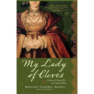 My Lady of Cleves - by  Margaret Campbell Barnes (Paperback)