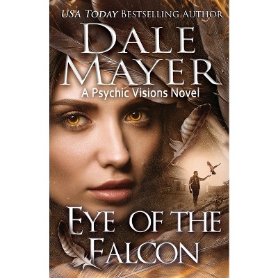 Eye of the Falcon - (Psychic Visions) by  Dale Mayer (Paperback)