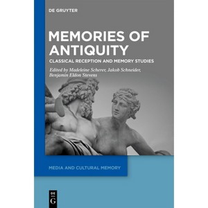 Memories of Antiquity - (Media and Cultural Memory) by  Madeleine Scherer & Jakob Schneider & Benjamin Eldon Stevens (Hardcover) - 1 of 1