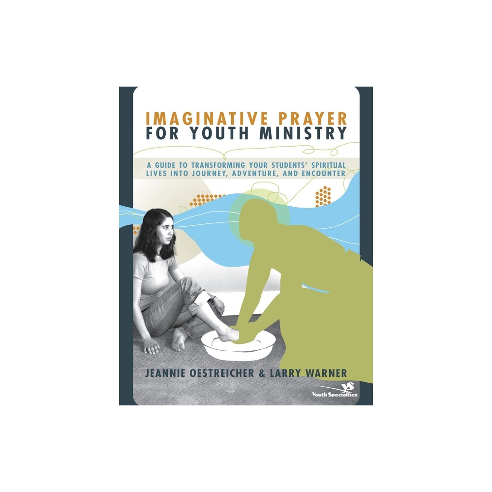 Imaginative Prayer for Youth Ministry - by Jeannie Oestreicher & Larry Warner (Paperback)