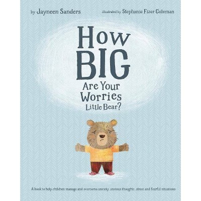 How Big Are Your Worries Little Bear? - by  Jayneen Sanders (Paperback)