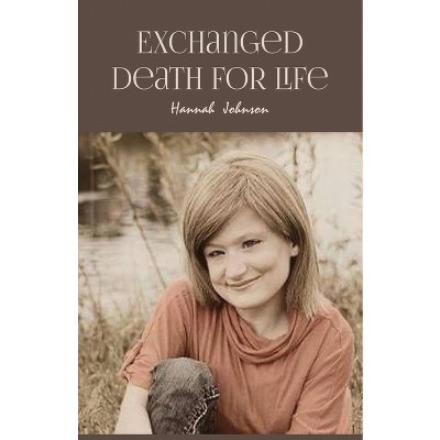 Exchanged Death for Life - by  Hannah Johnson (Paperback)