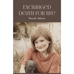 Exchanged Death for Life - by  Hannah Johnson (Paperback) - 1 of 1