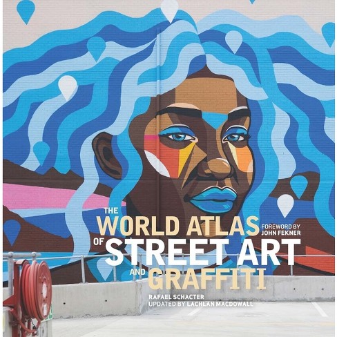 The World Atlas Of Street Art And Graffiti - By Rafael Schacter